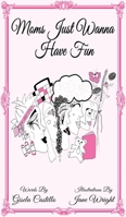 Moms Just Wanna Have Fun 0578499282 Book Cover