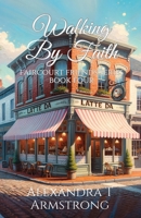 Walking By Faith: Faircourt Friends Series Book Four B0DVPRPL7K Book Cover