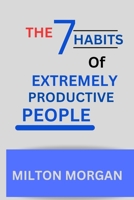 The Seven Habits Of Extremely Productive People: Powerful Guide to self fulfilment, Achieving High Productivity B0CNHCMFJH Book Cover