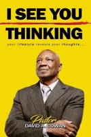 I SEE YOU THINKING!: Your lifestyle reveals your thoughts.... B0CQVT1WTT Book Cover