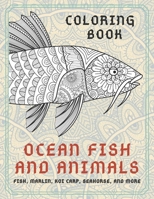 Ocean Fish and Animals - Coloring Book - Fish, Marlin, Koi carp, Seahorse, and more B08R7VSJB9 Book Cover