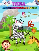 Tiera Ausschneidebuch Ab 5 Jahre: Malen, Ausschneiden und Kleben - Aktivitätsbücher Ausschneiden Vorschule - Bastelbücher und Feinmotorik Übungen Für B089M41M6D Book Cover
