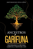 Ancestros Garífuna: Descifrando a historia Garífuna a través del ADN B0C51RRXQ6 Book Cover