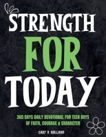 Strength for Today: 365 DAYS daily devotional for Teen Boys of Faith, Courage & Character B0FSPB6ZJN Book Cover