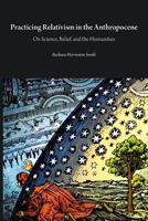 Practicing Relativism in the Anthropocene: On Science, Belief, and the Humanities 1785420704 Book Cover
