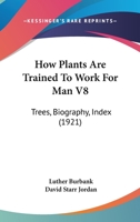 How Plants Are Trained to Work for Man: Trees - Biography - Index (How Plants Are Trained to Work for Man) 1019218541 Book Cover