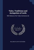 Tales, Traditions and Antiquities of Leith, with Notices of its Trade, Commerce, &c. 1296956547 Book Cover