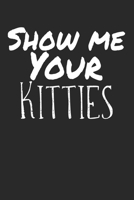 Show me your Kitties: Notebook Dotted Dotgrid A5 I Cat Puns I Fun I Funny Cats Pun Meme I Book I Quotes I Saying I Kitten I Cat Lovers 167244747X Book Cover