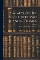 Catalogus der Bibliotheek van Joannes Thysius 1021998818 Book Cover