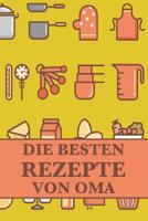 Die Besten Rezepte Von Oma: Die Besten Rezepte Von Mir Zusammengestellt 1092500839 Book Cover