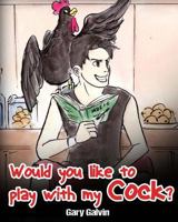 Would You Like To Play With My Cock? 154811572X Book Cover