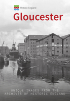 Historic England: Gloucester: Unique Images from the Archives of Historic England 1445683326 Book Cover