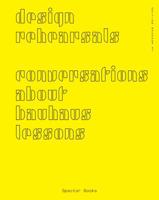 Design Rehearsals: Conversations about Bauhaus Lessons 3959052707 Book Cover