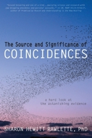 The Source and Significance of Coincidences: A Hard Look at the Astonishing Evidence 1733995706 Book Cover