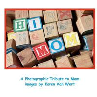 Hi Mom: A Photographic Tribute to Mom 1463717296 Book Cover