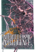 Inherited Cosmic Intelligence: Searching for Myself Within the Cosmos 1669847667 Book Cover