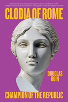 Clodia of Rome: Champion of the Republic 1324035676 Book Cover
