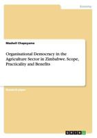 Organisational Democracy in the Agriculture Sector in Zimbabwe. Scope, Practicality and Benefits 3668107300 Book Cover