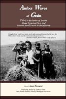 Amber Waves of Grain: Third in the Series of Stories About Growing Up in and Around Small Towns in the Midwest 0982699263 Book Cover