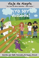 ¡YO SOY Valiente!: Viaje de Alegría  Una Serie de Libros Infantiles (Spanish Edition) 1700412361 Book Cover
