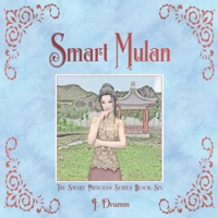 Smart Mulan: The Smart Princess Series Book VI 1735714127 Book Cover