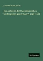 Der Aufstand der Castiallianischen St�dte gegen Kaiser Karl V. 1520-1522 3368425188 Book Cover