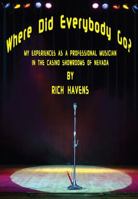 Where Did Everybody Go?: My Experiences as a Professional Musician in the Casino Showrooms of Nevada 143279311X Book Cover