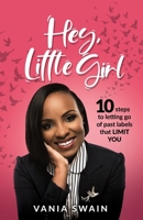 Hey, Little Girl: 10 steps to letting go of past labels that limit you 1736191403 Book Cover