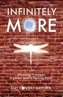 Infinitely More: Choosing Freedom, A Career Mom’s Turning Point 1637306482 Book Cover