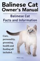 Balinese Cat Owner's Manual. Balinese Cat facts and information. Care, personality, grooming, health and feeding all included. 1910410047 Book Cover