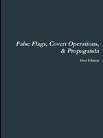 False Flags, Covert Operations, & Propaganda 1312462884 Book Cover