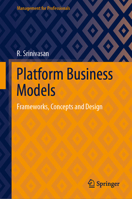 Platform Business Models: Frameworks, Concepts and Design 9811628378 Book Cover