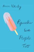 Popsicles Are People, Too 1499768737 Book Cover