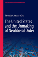 The United States and the Unmaking of Neoliberal Order 3032101875 Book Cover