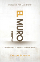 El muro: Conquístate a ti mismo, y luego al mundo 1629113816 Book Cover