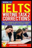 Ielts Writing Task 2 Corrections: Most Common Mistakes Students Make and How to Avoid Them (Book 12) 1521289956 Book Cover