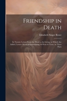 Friendship in Death: In Twenty Letters From the Dead to the Living. to Which Are Added, Letters Moral & Entertaining, in Prose & Verse. in 1021678554 Book Cover