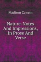 Nature-notes and Impressions, in Prose and Verse 0548403589 Book Cover