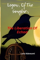 Legend Of The Songbird: The Liberation Of Echad B0CDFRS7G3 Book Cover