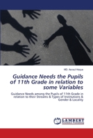 Guidance Needs the Pupils of 11th Grade in relation to some Variables: Guidance Needs among the Pupils of 11th Grade in relation to their Streams & Types of Institutions & Gender & Locality 620330882X Book Cover