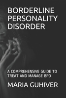 Borderline Personality Disorder: A Comprehensive Guide to Treat and Manage Bpd B08WZ4NXXL Book Cover