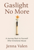 Gaslight No More: A Journey Back to Yourself After Emotional Abuse B0F633B462 Book Cover
