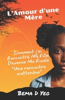 L'Amour d'une Mère: Comment j'ai rencontré ma fille devenue ma rivale, une rencontre inattendue 1964993016 Book Cover