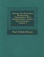Beitr GE Zur Kritischen Bearbeitung Unbenutzter Alter Handschriften, Drucke Und Urkunden, Volume 2 1249969700 Book Cover