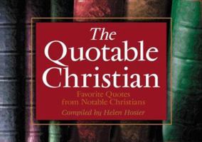 Quotable Christian: Favorite Quotes from Notable Christians 1577481739 Book Cover