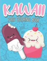 Kawaii Food Coloring Book: Cute Food Coloring Book with Cupcakes, Coffee, Ice creams, Fruits and Sweet Relaxing Designs B08C92F5N2 Book Cover