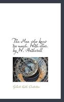 The Man Who Knew Too Much. with Illus. by W. Hatherell 1117301117 Book Cover