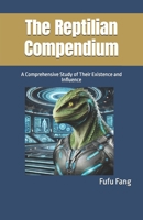 The Reptilian Compendium: A Comprehensive Study of Their Existence and Influence B0DZ757KK7 Book Cover
