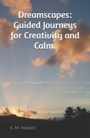 Dreamscapes: Guided Journeys for Creativity and Calm B0FF36MK37 Book Cover