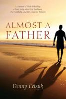 Almost A Father: A Memoir of Male Infertility; A Love Story About My Soulmate, Our Soulbaby, and The Music In Between 1432792865 Book Cover